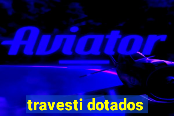 travesti dotados
